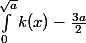 \int_{0}^{\sqrt{a}}{k(x) - \frac{3a}{2}}